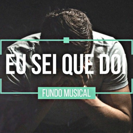 Fundo Musical Eu Sei Que Dói | Boomplay Music