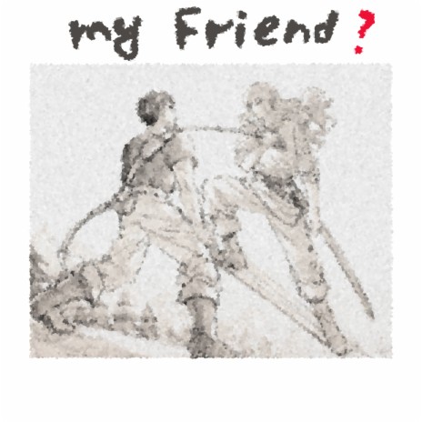 My Friend | Boomplay Music