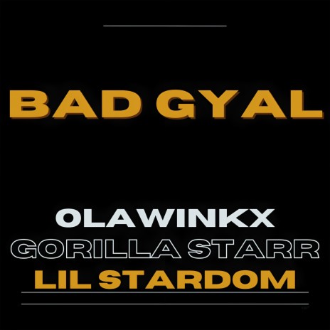 Bad Gyal ft. Gorilla Starr & Lil Stardom | Boomplay Music