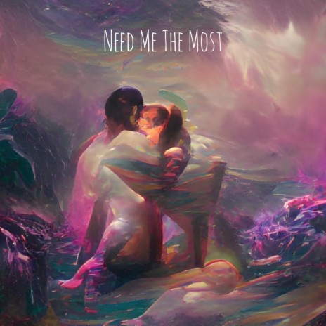Need Me The Most | Boomplay Music