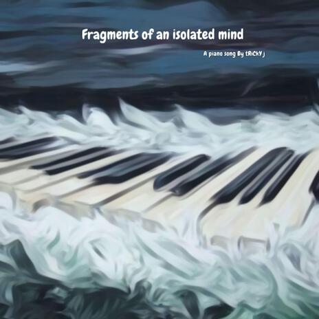 Fragments of an isolated mind | Boomplay Music