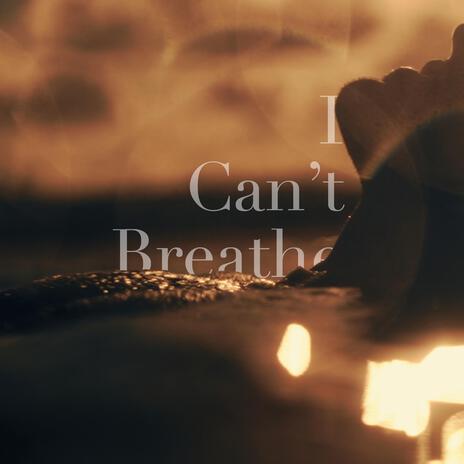 I Can't Breathe | Boomplay Music