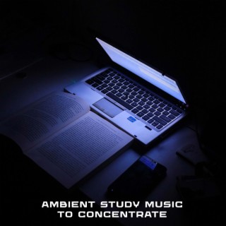 Ambient Study Music To Concentrate