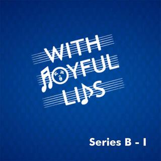 With Joyful Lips Series B (I)