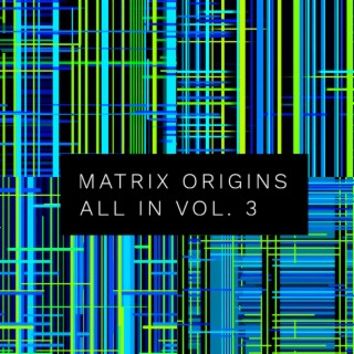 Matrix origins (ALL IN VOL.3)