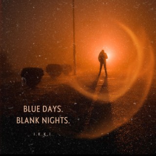 Blue Days. Blank Nights.