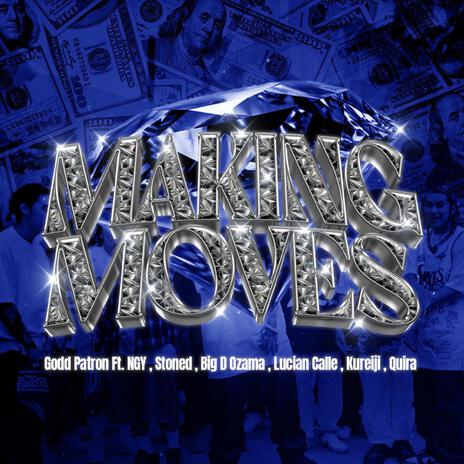 MAKING MOVES ft. NGY, STONED, BIG D OZAMA, LUCIAN CALLE & KUREIJI | Boomplay Music