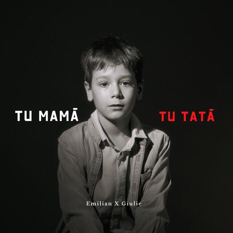 Tu mamă, Tu tată ft. Giulie | Boomplay Music