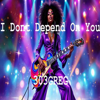 I don't depend on you lyrics | Boomplay Music