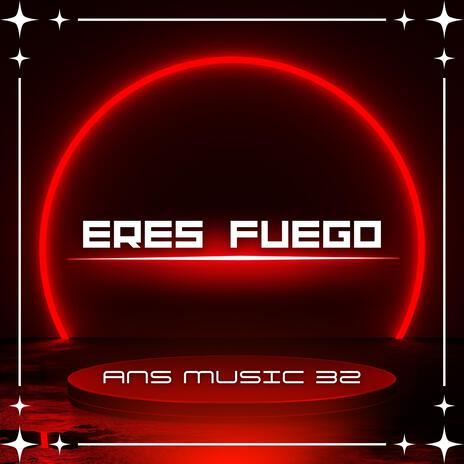 ERES FUEGO | Boomplay Music