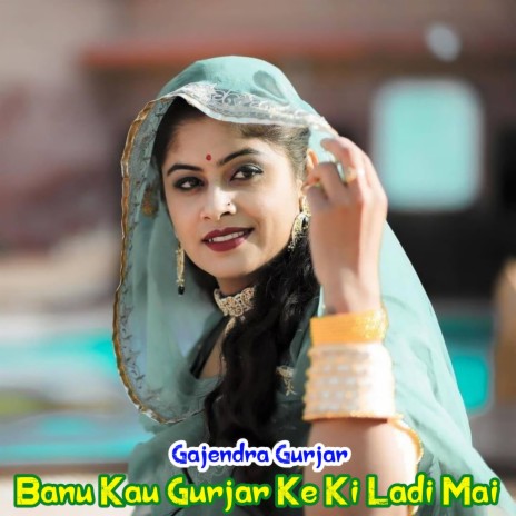 Banu Kau Gurjar Ke Ki Ladi Mai | Boomplay Music