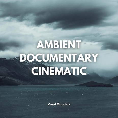 Ambient Documentary Cinematic | Boomplay Music