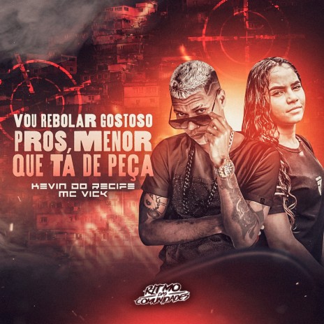 Vou Rebolar Gostoso pros Menor Que Tá de Peça (feat. Mc Vick) | Boomplay Music