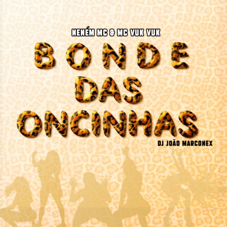 Bonde das Oncinhas ft. Neném MC & Mc Vuk Vuk | Boomplay Music