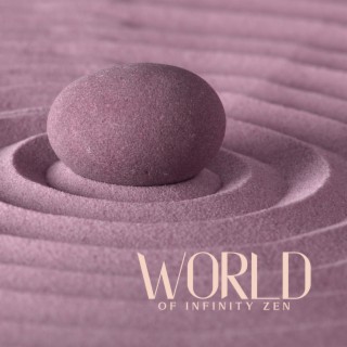 World of Infinity Zen: Spiritual Meditation, Stress Relief, Spa, Reiki, Chakra Balance, Mindfulness & Deep Relaxation Music
