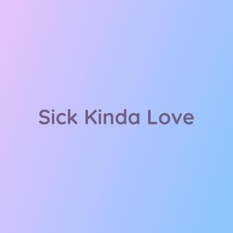 Sick Kinda Love | Boomplay Music