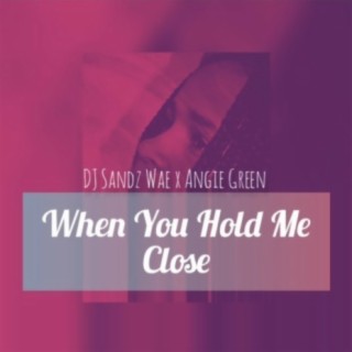 When You Hold Me Close