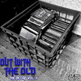 OUT WITH THE OLD, THE RECAP VOL. II