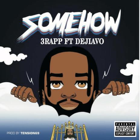 SOMEHOW ft. Dejiavo | Boomplay Music