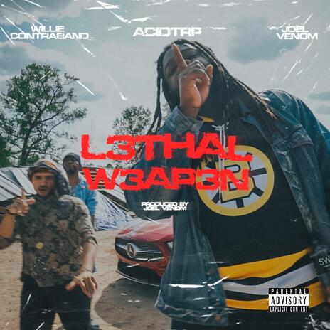 L3thal W3ap3n ft. Acidtrip & Willie Contraband | Boomplay Music