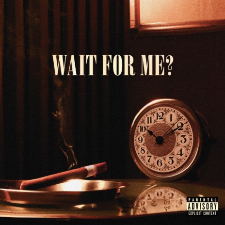 WAIT FOR ME? | Boomplay Music