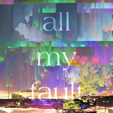 all my fault | Boomplay Music