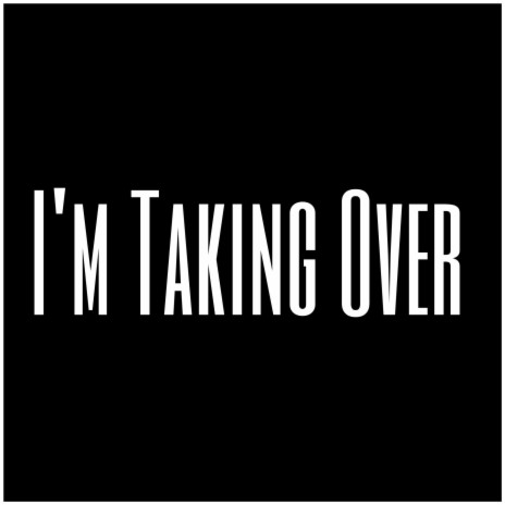 I'm Taking Over | Boomplay Music