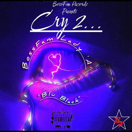 Cry 2 ft. Bossfam Lady A & Blu Black | Boomplay Music