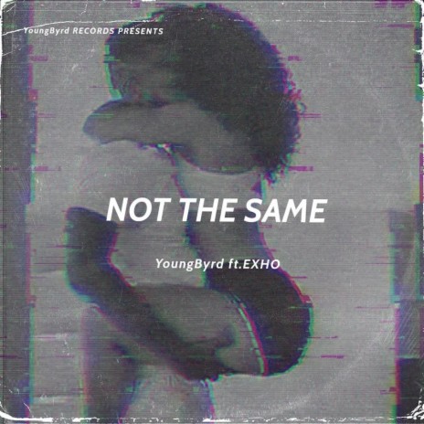 Not The Same ft. EXHO