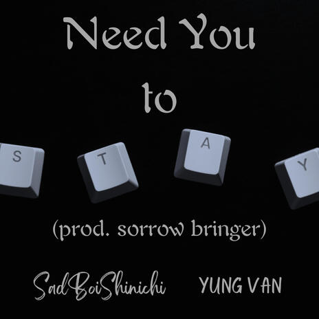 Need You to Stay ft. yung van | Boomplay Music