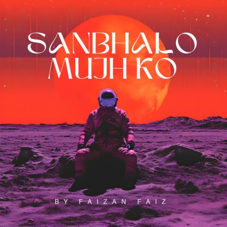 Sanbhalo Mujh Ko by Faizan Faiz | Boomplay Music