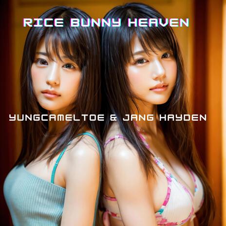 Rice Bunny Heaven ft. yungcameltoe & Jang Hayden