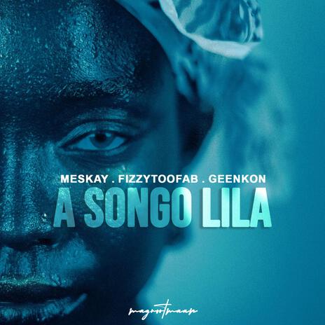 A Songo Lila ft. FizzyToofab & Geenkon | Boomplay Music