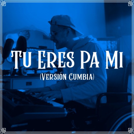 Tu Eres Pa Mi (Versión Cumbia) | Boomplay Music