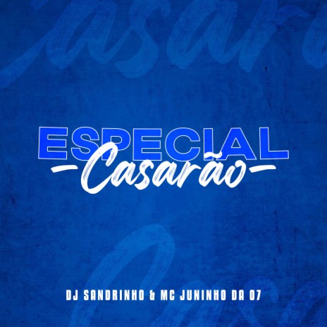 ESPECIAL CASARÃO ft. Mc Juninho da 07 | Boomplay Music