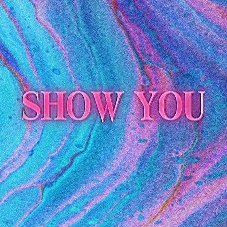 SHOW YOU | Boomplay Music