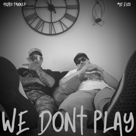 We Dont Play ft. Mic Esco & Dead Sea Scrolls | Boomplay Music