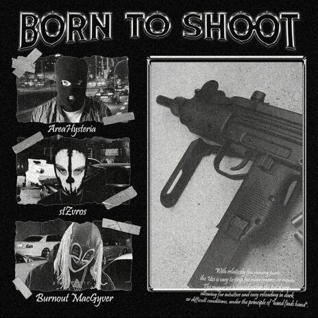 Born To Shoot ft. Burnout MacGyver & stZvros | Boomplay Music