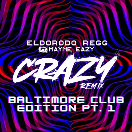 Crazy (Baltimore Club Edition PT.1) ft. Mayne Eazy | Boomplay Music