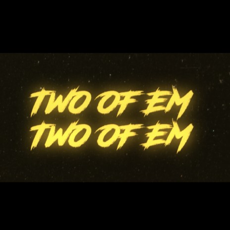 Two Of Em | Boomplay Music