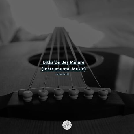 Bitlis'de Beş Minare (İnstrumental Music) | Boomplay Music