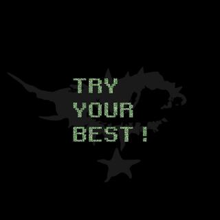 try your best!