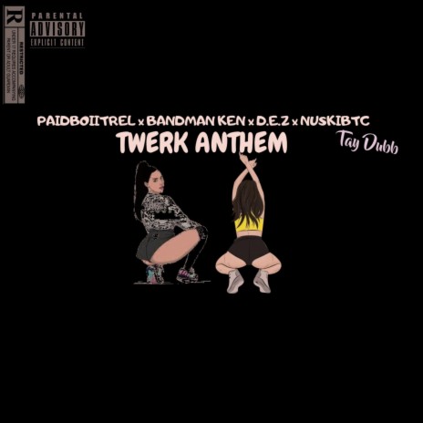 Twerk Anthem ft. PaidboiiTrel, D.E.Z, NuskiBtc & Tay Dubb