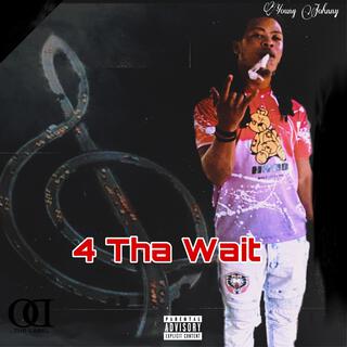 4 Tha Wait