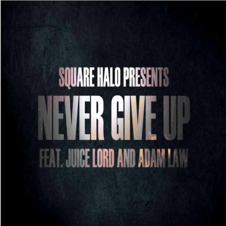 Never give up ft. Juice Lord & Adam Law | Boomplay Music
