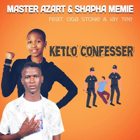 Ketlo Confesser ft. Shapha Memie, Oga Stone & Jay Tee | Boomplay Music