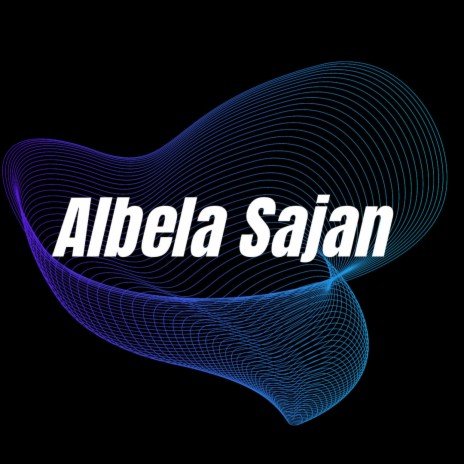 Albela Sajan | Boomplay Music
