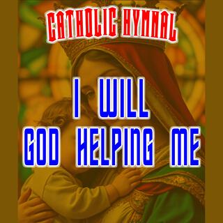 I will God helping me