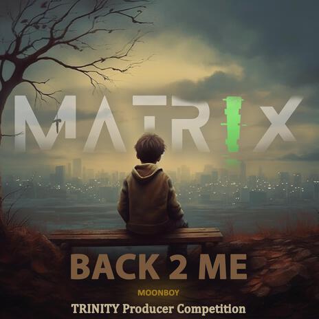 BACK 2 ME (MATR!X) | Boomplay Music