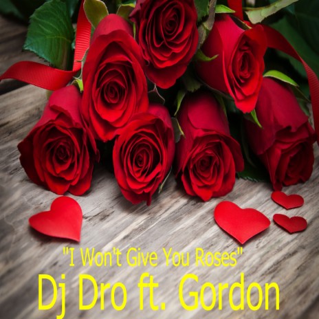 I Won't Give You Roses ft. Gordon | Boomplay Music